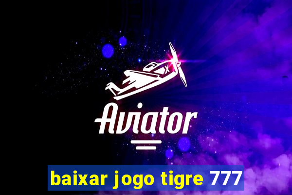 baixar jogo tigre 777